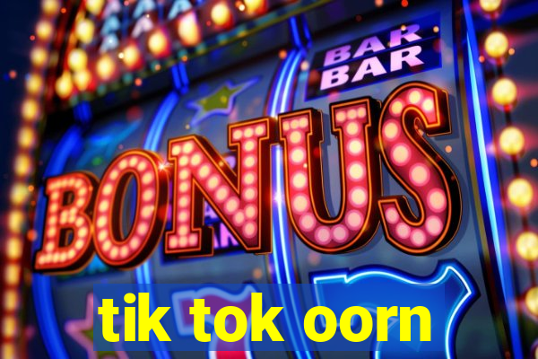 tik tok oorn